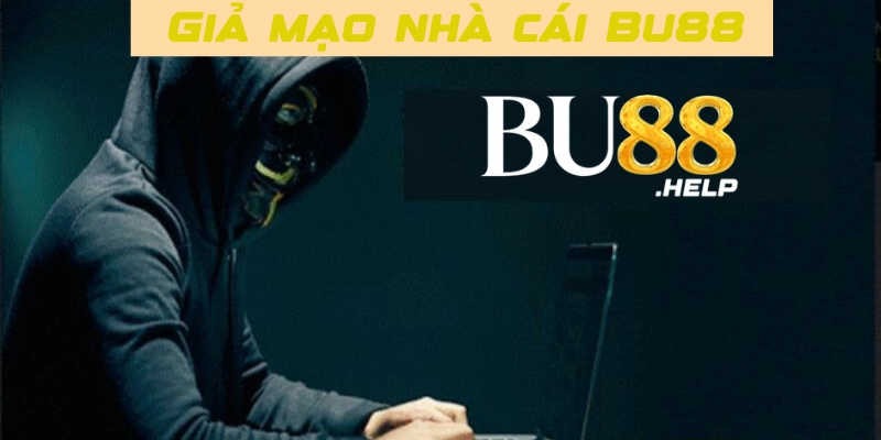 Bu88 cảnh báo giả mạo nhà cái