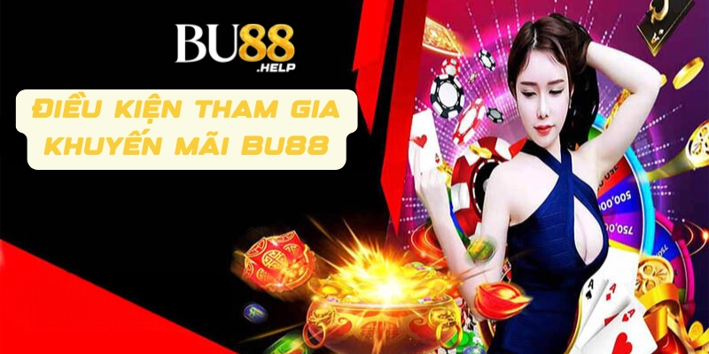 Điều kiện để tham gia khuyến mãi Bu88 dành cho anh em cược thủ